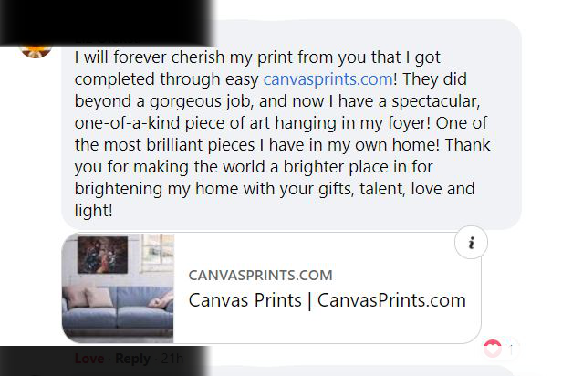 Image is a screenshot of a comment I will forever cherish my print from you that I got completed through easy canvasprints.com! They did beyond a gorgeous job, and now I have a spectacular, one-of-a-kind piece of art hanging in my foyer! One of the most brilliant pieces I have in my own home! Thank you for making the world a brighter place in for brightening my home with your gifts, talent, love and light!